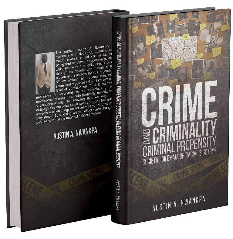 Crime, Criminality, and Criminal Propensity: Societal Dilemma or Racial Bigotry?